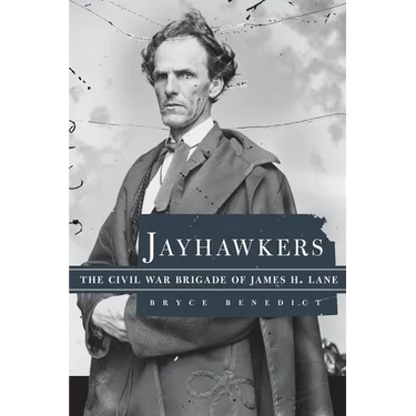 Jayhawkers: The Civil War Brigade of James Henry Lane
