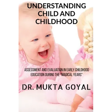 Understanding Child and Childhood: Assessment and Evaluation in Early Childhood Education during the "Magical Years"