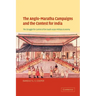 The Anglo-Maratha Campaigns and the Contest for India: The Struggle for Control of the South Asian Military Economy