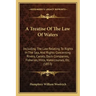 A Treatise of the Law of Waters: Including the Law Relating to Rights in the Sea, and Rights Concerning Rivers, Canals, Dock Companies, Fisheries, Mil