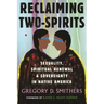 Reclaiming Two-Spirits: Sexuality, Spiritual Renewal & Sovereignty in Native America
