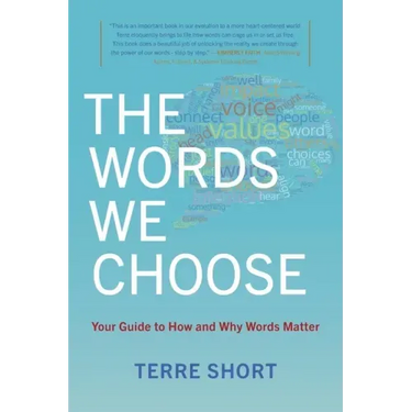 The Words We Choose: Your Guide to How and Why Words Matter