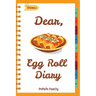 Dear, Egg Roll Diary: Make An Awesome Month With 30 Best Egg Roll Recipes! (Egg Roll Cookbook, Egg Roll Recipes, Egg Roll Recipe Book, Best
