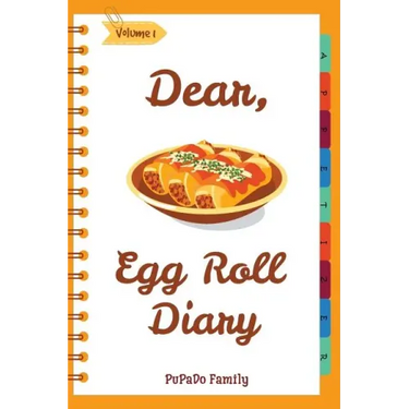 Dear, Egg Roll Diary: Make An Awesome Month With 30 Best Egg Roll Recipes! (Egg Roll Cookbook, Egg Roll Recipes, Egg Roll Recipe Book, Best