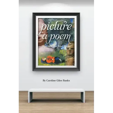 Picture a Poem: Ekphrastic and Other Poems
