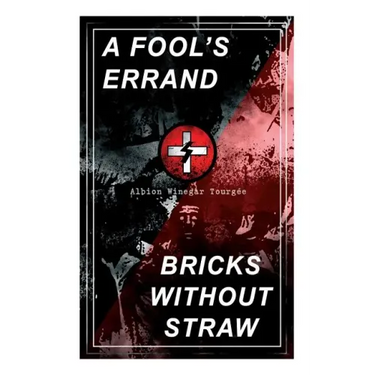 A Fool's Errand & Bricks Without Straw: The Classics Which Condemned the Terrorism of Ku Klux Klan and Fought for Preventing the Southern Hate Violenc