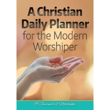 A Christian Daily Planner for the Modern Worshiper