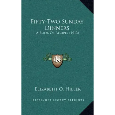 Fifty-Two Sunday Dinners: A Book of Recipes (1913)