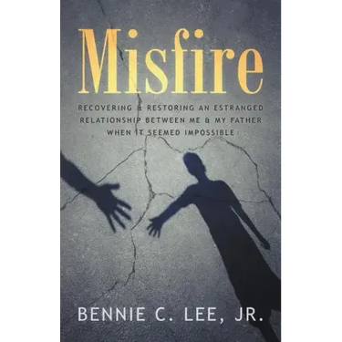 Misfire: Recovering & Restoring an Estranged Relationship Between Me & My Father When It Seemed Impossible
