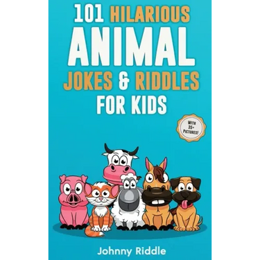 101 Hilarious Animal Jokes & Riddles For Kids: Laugh Out Loud With These Funny & Silly Jokes: Even Your Pet Will Laugh! (WITH 35+ PICTURES)