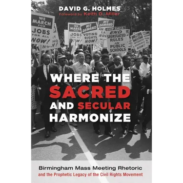 Where the Sacred and Secular Harmonize: Birmingham Mass Meeting Rhetoric and the Prophetic Legacy of the Civil Rights Movement