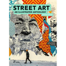 Street Art: An Illustrated Anthology. New Updated and Enlarged Edition