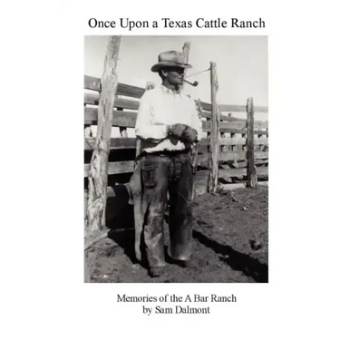 Once Upon a Texas Cattle Ranch: Memories of the A Bar Ranch