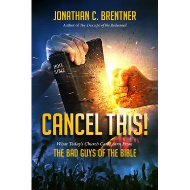 CANCEL THIS! What Today's Church Can Learn from the Bad Guys of the Bible