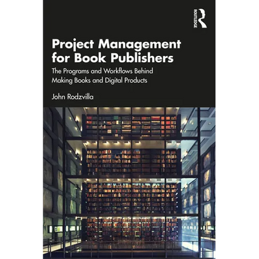 Project Management for Book Publishers: The Programs and Workflows Behind Making Books and Digital Products