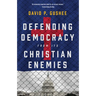 Defending Democracy from Its Christian Enemies