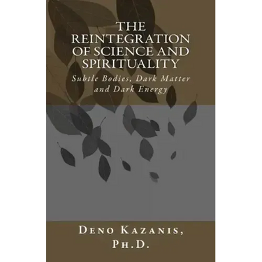 The Reintegration of Science and Spirituality: Subtle Bodies, Dark Matter and Dark Energy