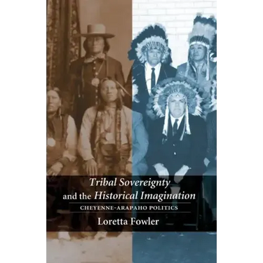 Tribal Sovereignty and the Historical Imagination: Cheyenne-Arapaho Politics
