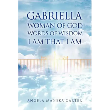 Gabriella Woman of God Words of Wisdom I Am That I Am