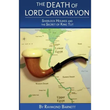 The Death of Lord Carnarvon: Sherlock Holmes and the Secret of King Tut