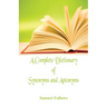 A Complete Dictionary of Synonyms and Antonyms