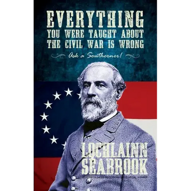 Everything You Were Taught about the Civil War Is Wrong, Ask a Southerner!