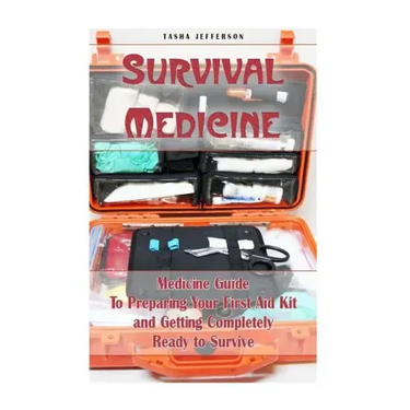 Survival Medicine: Medicine Guide To Preparing Your First Aid Kit and Getting Completely Ready to Survive: (Herbal Medicine, Herbal Remed