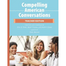 Compelling American Conversations - Teacher Edition: Commentary, Supplemental Exercises, and Reproducible Speaking Activities