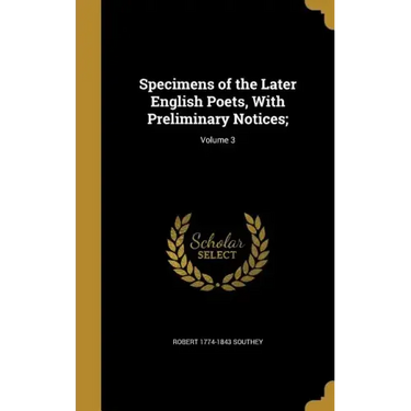 Specimens of the Later English Poets, With Preliminary Notices;; Volume 3