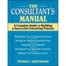 The Consultant's Manual: A Complete Guide to Building a Successful Consulting Practice