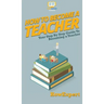 How To Become a Teacher: Your Step By Step Guide To Becoming a Teacher