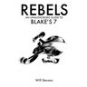 Rebels: An Unauthorised Guide to Blake's 7