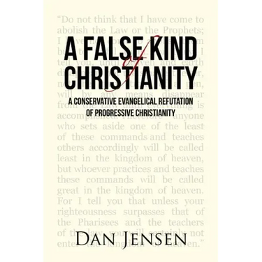 A False Kind of Christianity: A Conservative Evangelical Refutation of Progressive Christianity