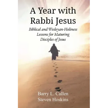 A Year with Rabbi Jesus: Biblical and Wesleyan-Holiness Lessons for Maturing Disciples of Jesus