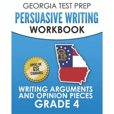 GEORGIA TEST PREP Persuasive Writing Workbook Grade 4: Writing Arguments and Opinion Pieces