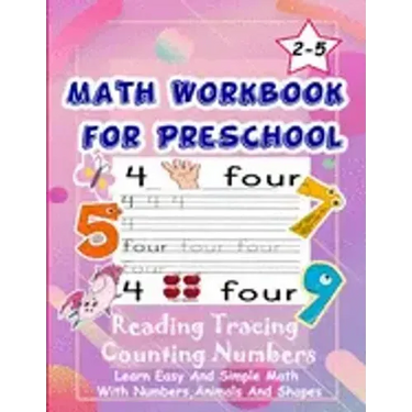 Math Workbook for Preschool Reading Tracing Counting Numbers: Basic Math for kids age 2-5, See and Say, Count, Coloring and Match, Write the Numbers a