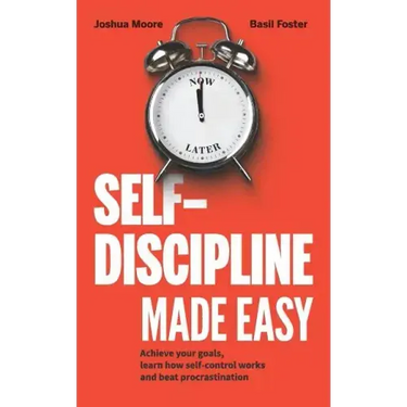 Self-Discipline Made Easy: Achieve Your Goals, Learn How Self-Control Works and Beat Procrastination