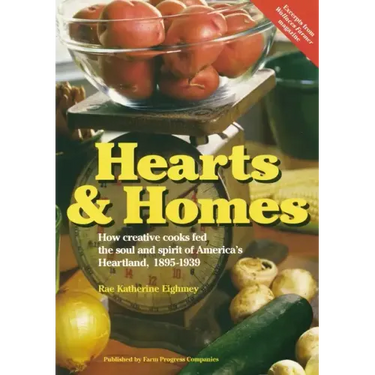 Hearts & Homes: How Creative Cooks Fed the Soul and Spirit of America's Heartland, 1895-1939