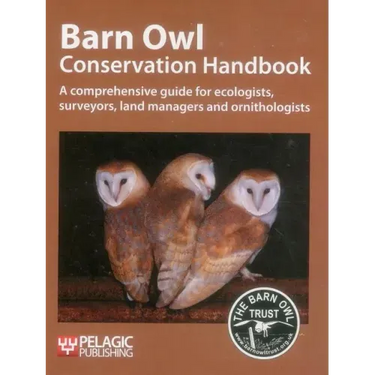 Barn Owl Conservation Handbook: A comprehensive guide for ecologists, surveyors, land managers and ornithologists