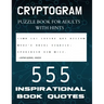 Cryptogram Puzzle Book for Adults with Hints - 555 Inspirational Book Quotes: Inspiring Cryptograms To Keep You Sharp for Women, Men, Teens and Senior