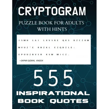 Cryptogram Puzzle Book for Adults with Hints - 555 Inspirational Book Quotes: Inspiring Cryptograms To Keep You Sharp for Women, Men, Teens and Senior