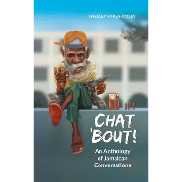 Chat 'Bout!: An Anthology of Jamaican Conversations
