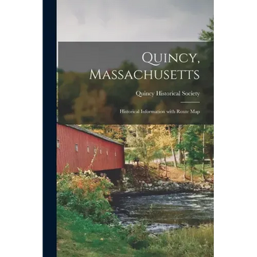 Quincy, Massachusetts: Historical Information With Route Map