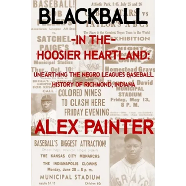 Blackball in the Hoosier Heartland: Unearthing the Negro Leagues Baseball History of Richmond, Indiana