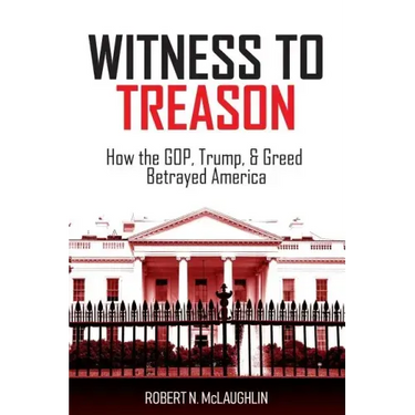 Witness to Treason: How the GOP, Trump, & Greed Betrayed America