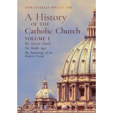 A History of the Catholic Church: Vol.1: The Ancient Church The Middle Ages The Beginnings of the Modern Period