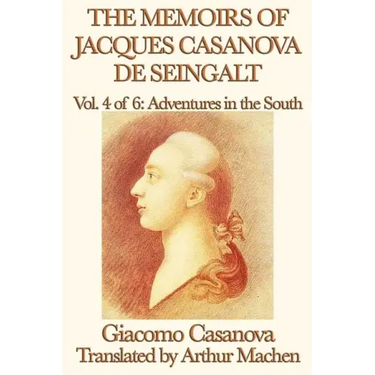 The Memoirs of Jacques Casanova de Seingalt Vol. 4 Adventures in the South