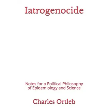 Iatrogenocide: Notes for a Political Philosophy of Epidemiology and Science