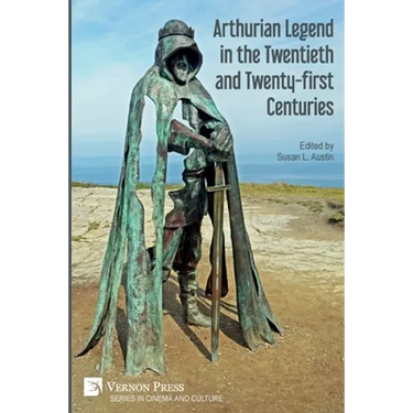 Arthurian Legend in the Twentieth and Twenty-first Centuries