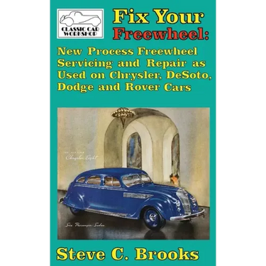 Fix Your Freewheel: New Process Freewheel Servicing and Repair as Used on Chrysler, De Soto, Dodge and Rover Cars